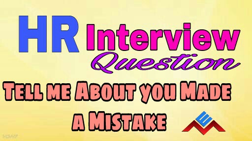 How To Answer Tell Me About A Time You Made A Mistake” (With